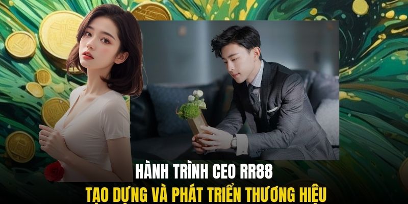 Hành trình CEO RR88 tạo dựng và phát triển thương hiệu