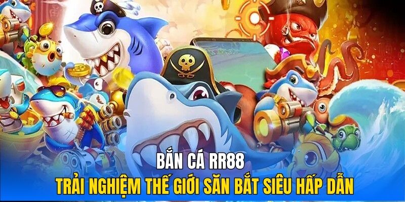 Thông tin giới thiệu về sảnh bắn cá RR88