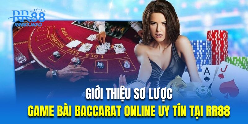 Giới thiệu sơ lược về game bài Baccarat online uy tín tại RR88