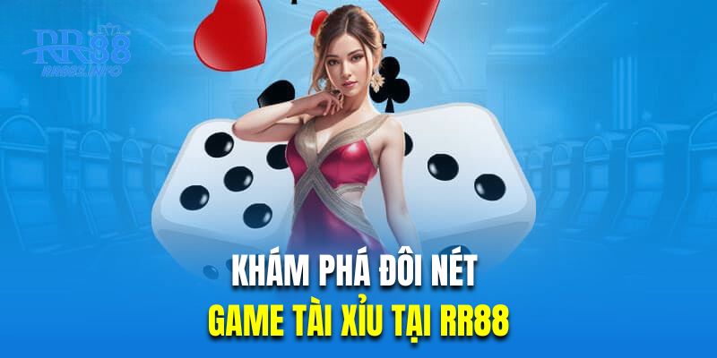 Khám phá đôi nét về game tài xỉu tại RR88