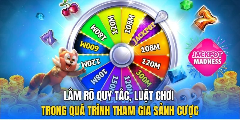 Lắm rõ quy tắc, luật chơi trong quá trình tham gia sảnh cược