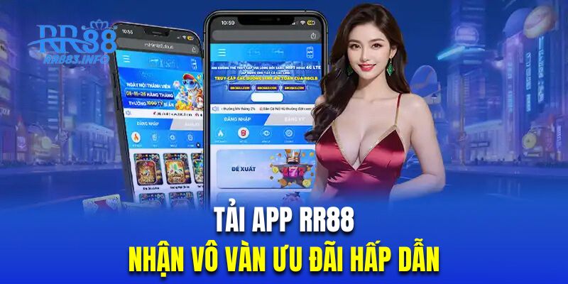 Tải app RR88 hội viên sẽ nhận được vô vàn ưu đãi