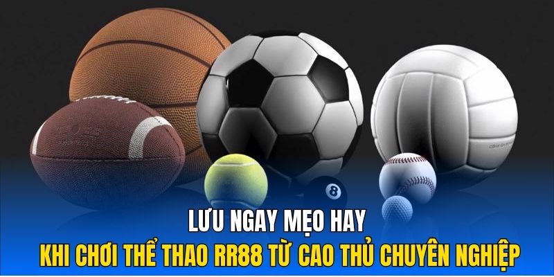 Lưu ngay mẹo hay khi chơi thể thao RR88 từ cao thủ chuyên nghiệp