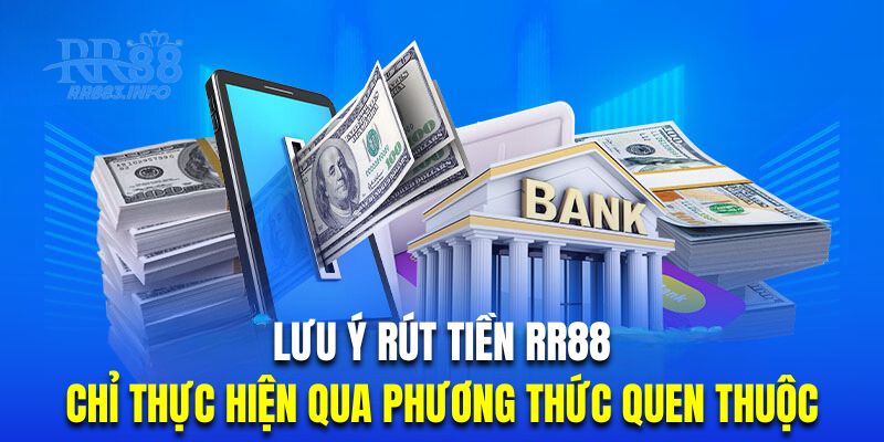 Hội viên chỉ nên yêu cầu rút tiền qua phương thức quen thuộc duy nhất