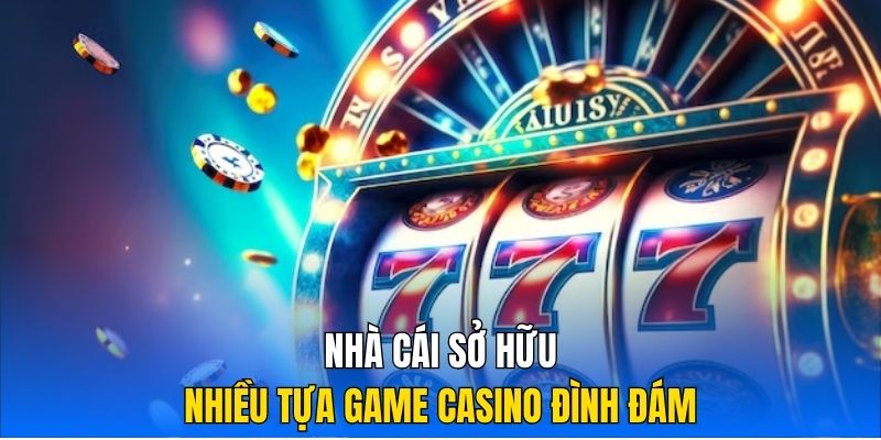 Nhà cái sở hữu nhiều tựa game Casino đình đám 