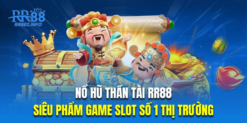 Nổ Hũ Thần Tài RR88 - Siêu Phẩm Game Slot Số 1 Thị Trườn