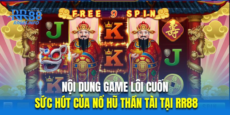 Nội dung game lôi cuốn là sức hút của nổ hũ thần tài tại RR88