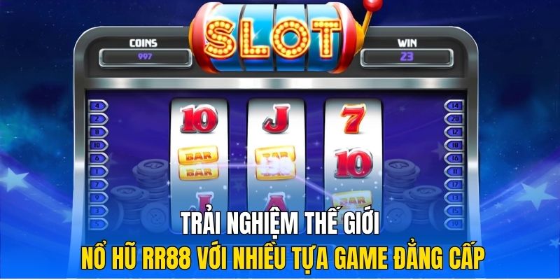 Trải nghiệm thế giới nổ hũ RR88 với nhiều tựa game đẳng cấp