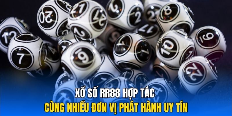 Xổ số RR88 hợp tác cùng nhiều đơn vị phát hành uy tín