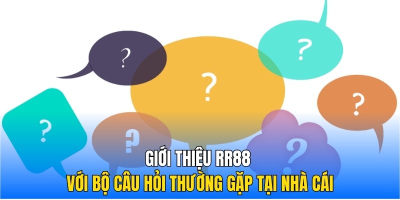 Giới thiệu RR88 với bộ câu hỏi thường gặp tại nhà cái