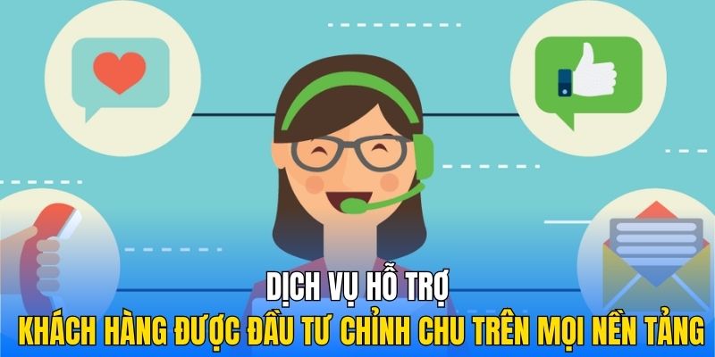 Dịch vụ hỗ trợ khách hàng được đầu tư chỉnh chu trên mọi nền tảng