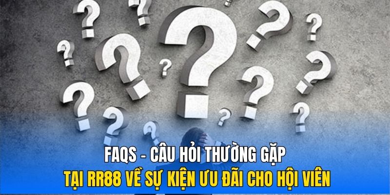 FAQs - Câu hỏi thường gặp tại RR88 về sự kiện ưu đãi cho hội viên