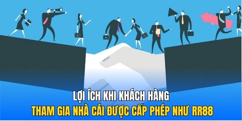 Lợi ích khi khách hàng tham gia nhà cái được cấp phép như RR88