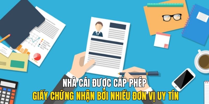 Nhà cái được cấp phép giấy chứng nhận bởi nhiều đơn vị uy tín