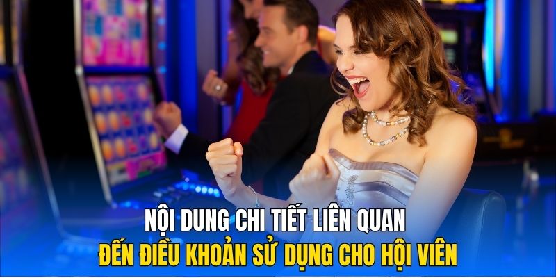 Nội dung chi tiết liên quan đến điều khoản sử dụng cho hội viên