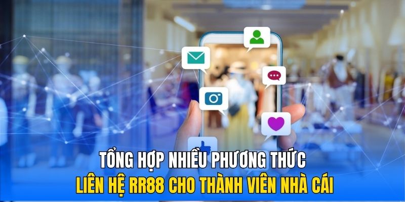 Tổng hợp nhiều phương thức liên hệ RR88 cho thành viên nhà cái